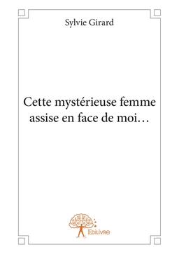 Cette mystérieuse femme assise en face de moi...