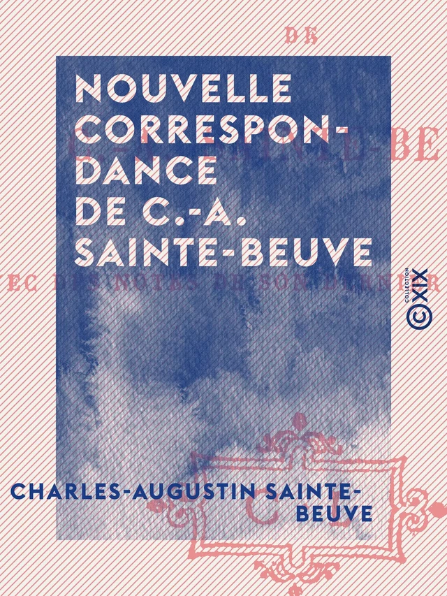 Nouvelle correspondance de C.-A. Sainte-Beuve - Charles-Augustin Sainte-Beuve - Collection XIX