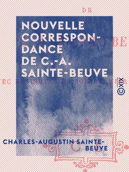 Nouvelle correspondance de C.-A. Sainte-Beuve