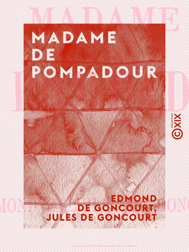 Madame de Pompadour - Edmond De Goncourt, Jules de Goncourt - Collection XIX