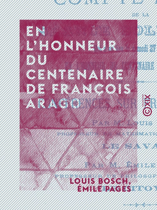 En l'honneur du centenaire de François Arago - Louis Bosch, Émile Pagès - Collection XIX