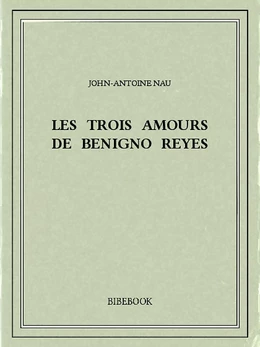 Les trois amours de Benigno Reyes