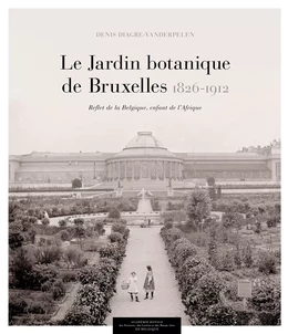 Le Jardin botanique de Bruxelles (1826-1912)