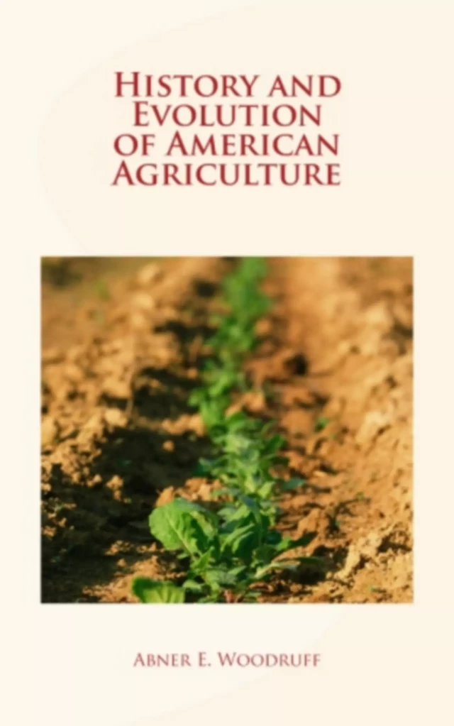 History and Evolution of American Agriculture - History and Civilization Collection - LM Publishers