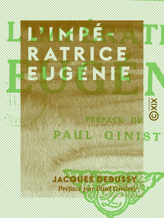 L'Impératrice Eugénie - Jacques Debussy - Collection XIX