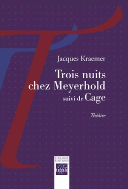 Trois nuits chez Meyerhold suivi de Cage