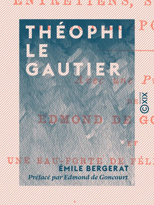 Théophile Gautier - Emile Bergerat, Edmond De Goncourt - Collection XIX