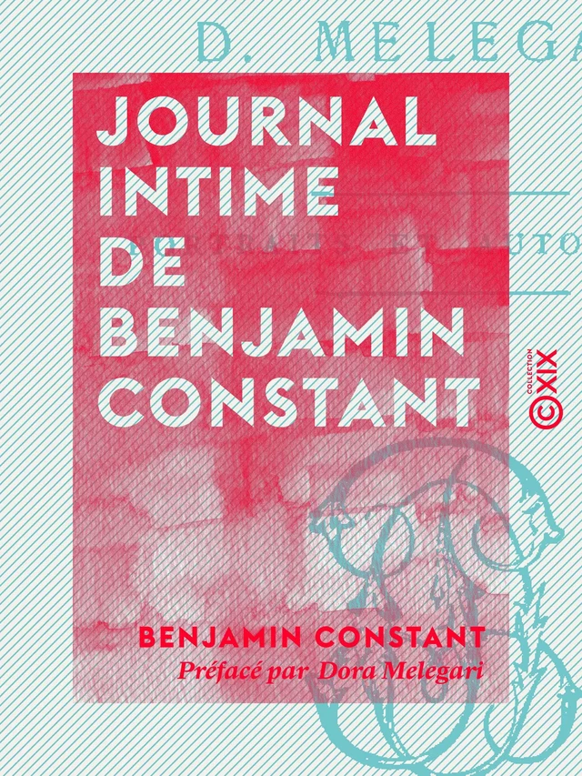 Journal intime de Benjamin Constant - Benjamin Constant, Dora Melegari - Collection XIX