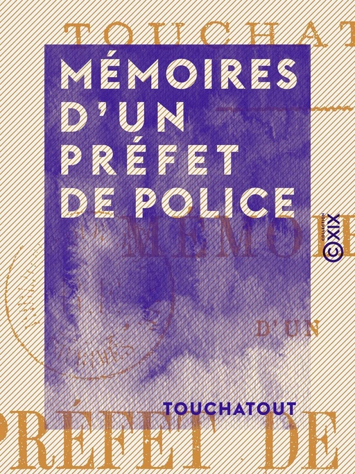 Mémoires d'un préfet de police -  Touchatout - Collection XIX