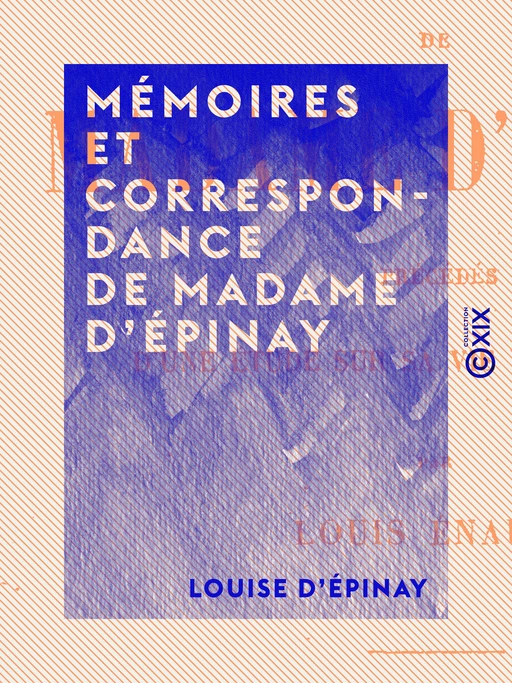 Mémoires et correspondance de Madame d' Épinay - Louise d' Épinay, Louis Énault - Collection XIX