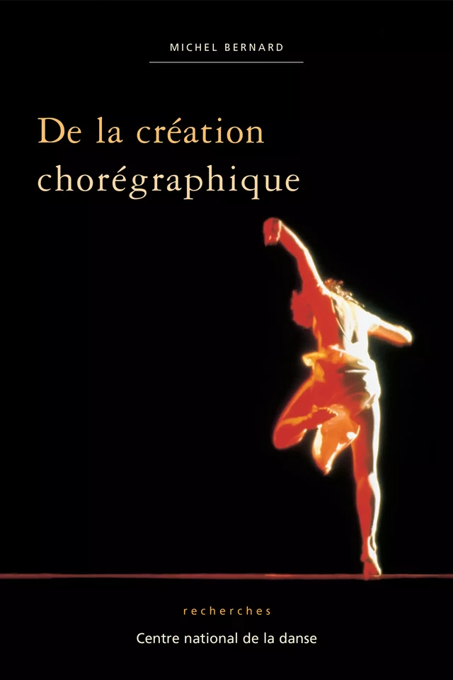 De la création chorégraphique - Michel Bernard - Centre National de la Danse