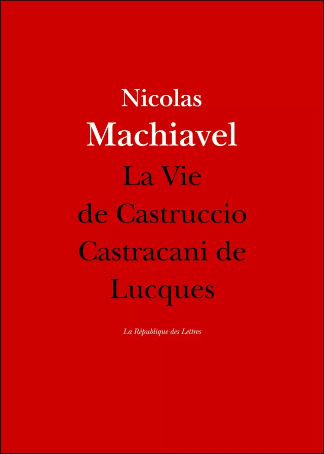 La Vie de Castruccio Castracani de Lucques -  Machiavel - République des Lettres