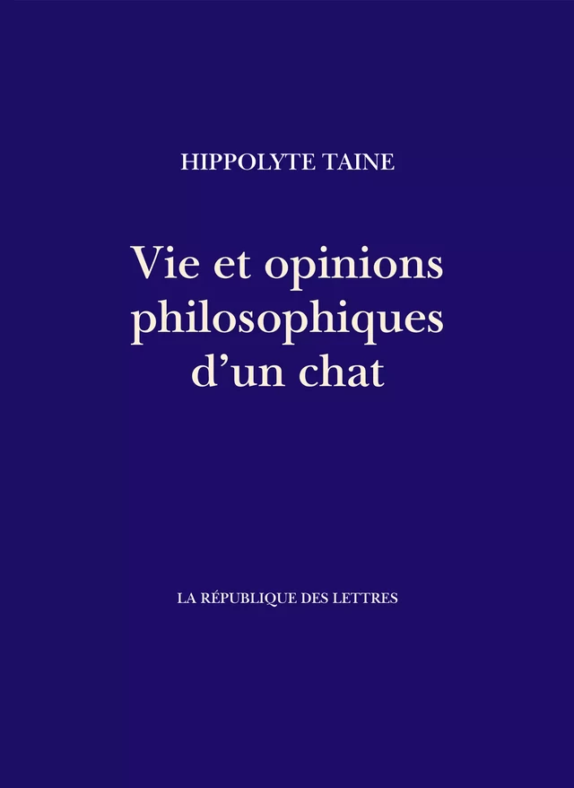 Vie et opinions philosophiques d'un chat - Hippolyte Taine - République des Lettres