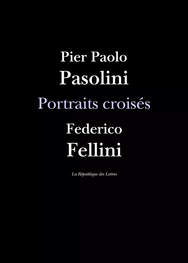 Portraits croisés - Federico Fellini, Pier Paolo Pasolini - République des Lettres