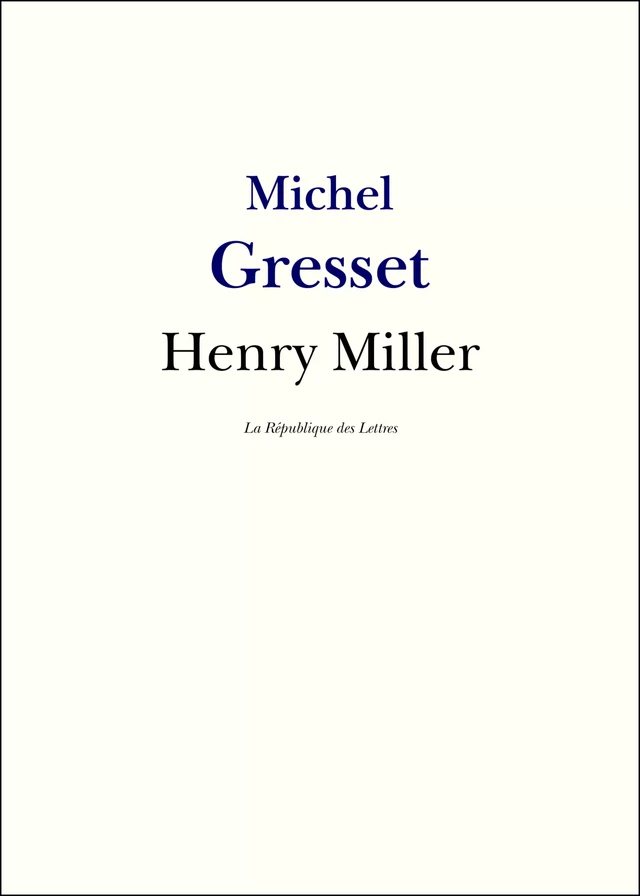 Henry Miller - Michel Gresset, La République des Lettres - République des Lettres