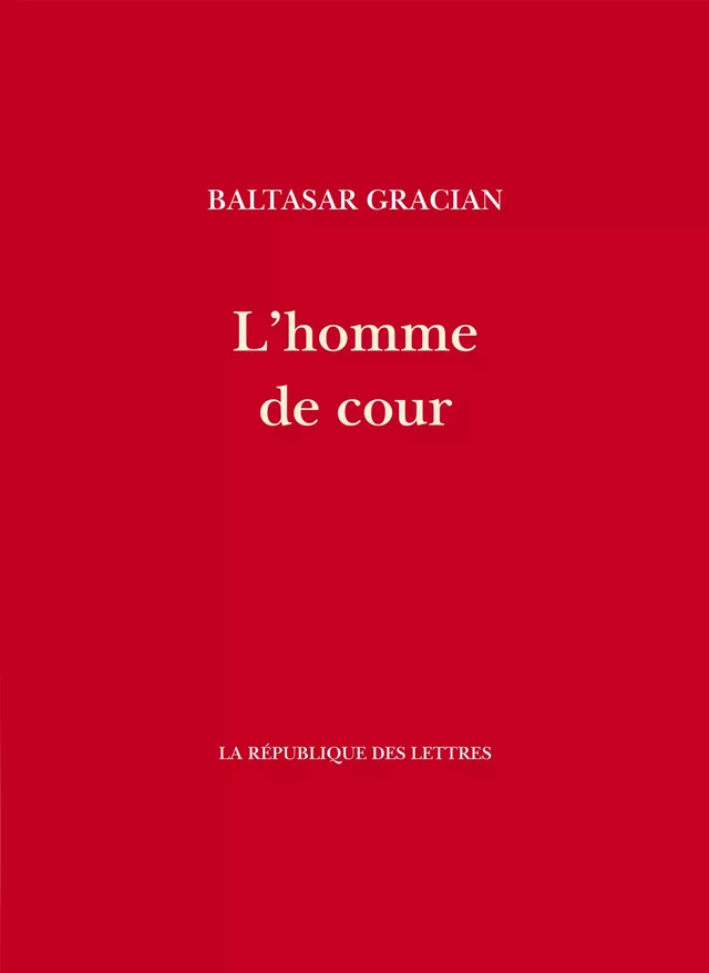 L'homme de cour - Baltasar Graciàn - République des Lettres