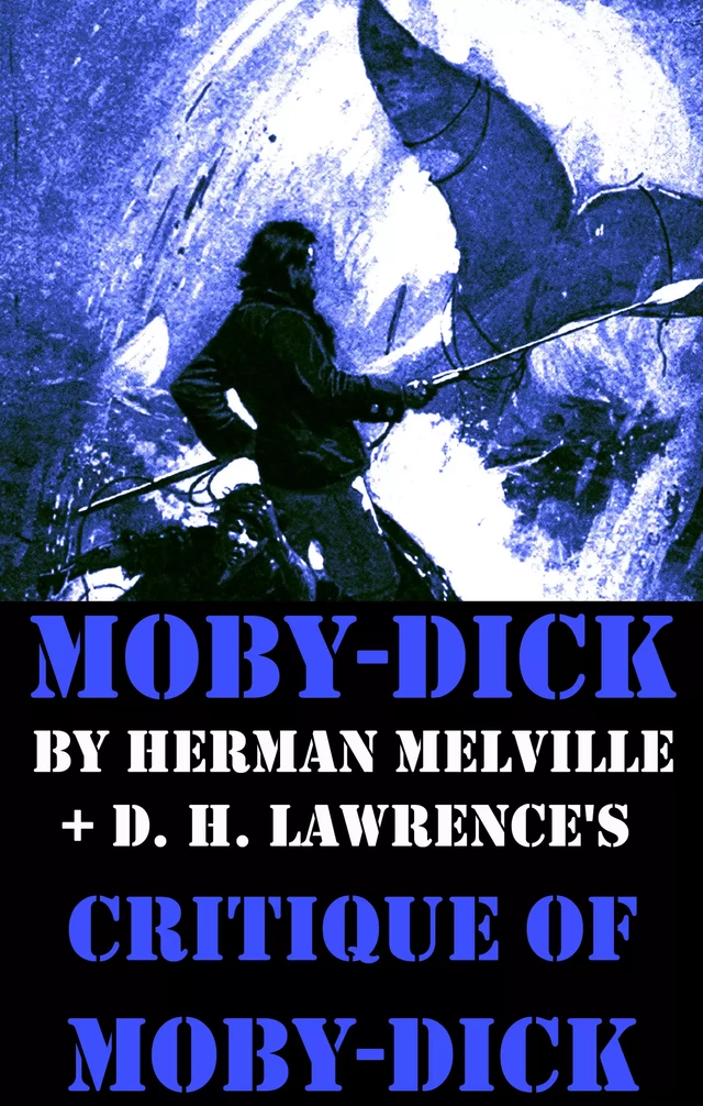 Moby-Dick by Herman Melville + D. H. Lawrence’s critique of Moby-Dick (Unabridged) - Herman Melville, D. H. Lawrence - e-artnow