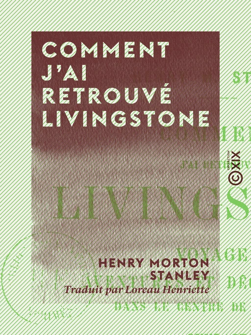 Comment j'ai retrouvé Livingstone - Henry Morton Stanley - Collection XIX