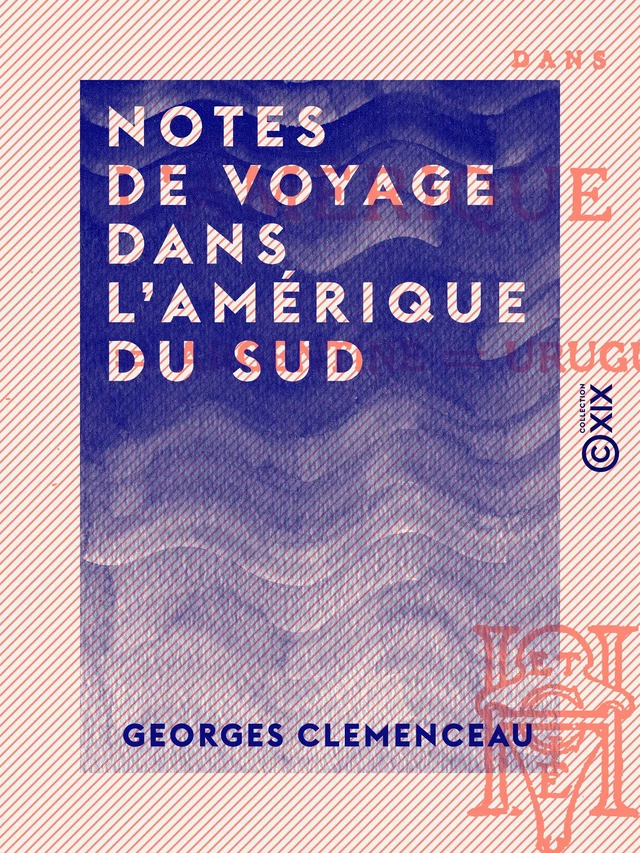 Notes de voyage dans l'Amérique du sud - Georges Clemenceau - Collection XIX