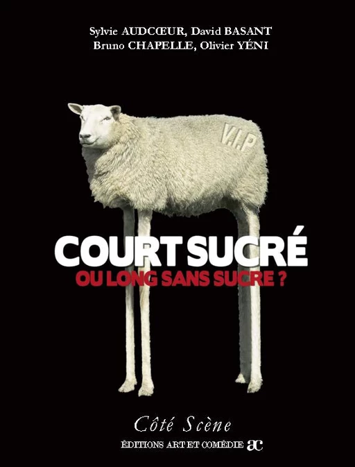 Court sucré ou long sans sucre ? - Sylvie Audcoeur, David Basant, Bruno Chapelle, Olivier Yeni - Librairie Théâtrale