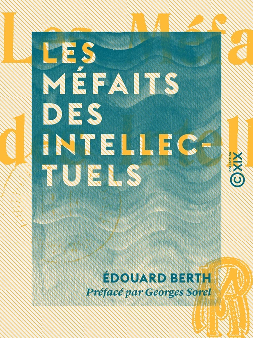 Les Méfaits des intellectuels - Édouard Berth, Georges Sorel - Collection XIX