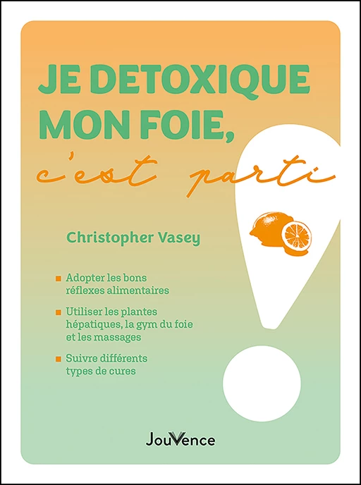 Je détoxique mon foie, c'est parti ! - Christopher Vasey - Éditions Jouvence