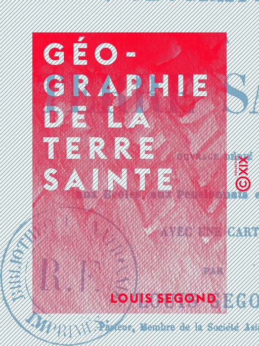 Géographie de la Terre sainte - Louis Segond - Collection XIX