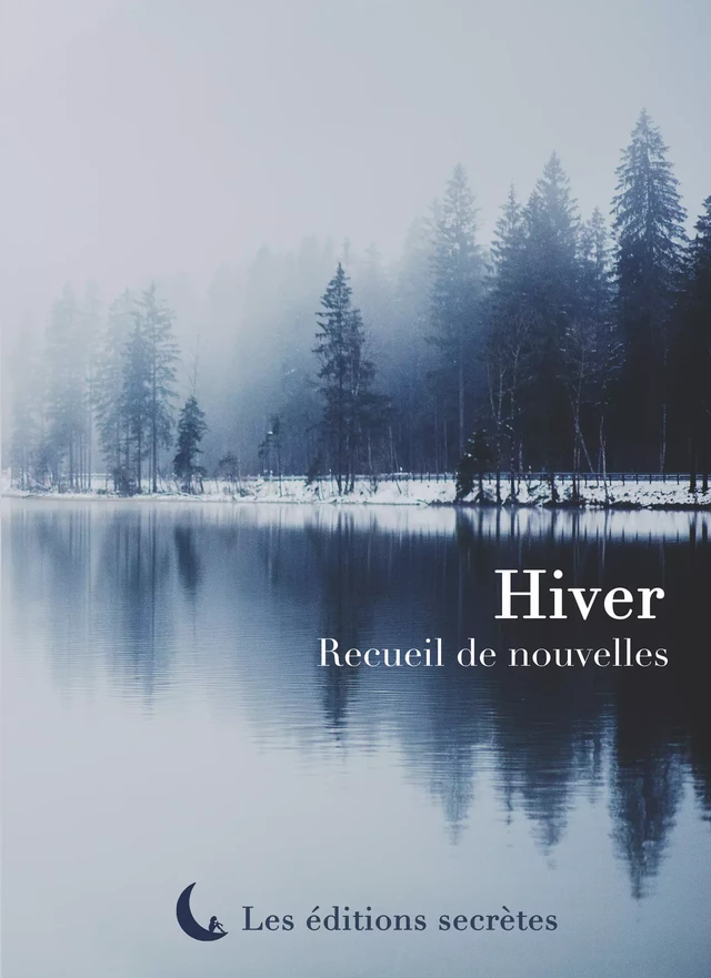 Hiver - Antoine Bouvier, Eva Dézulier, Jérôme Beauvisage, Paul Clément, Vincent Figari, Alexandra Gasiglia, Dany Lecènes, Catherine Robert, Murphy Myers, K. Sangil, Eddie Verrier, Jean-Yves Barzic, Martin Mutz, Olivier Boile, Barnett Chevin, Laure Allard - d'Adesky, Franck Leduc - Les éditions secrètes