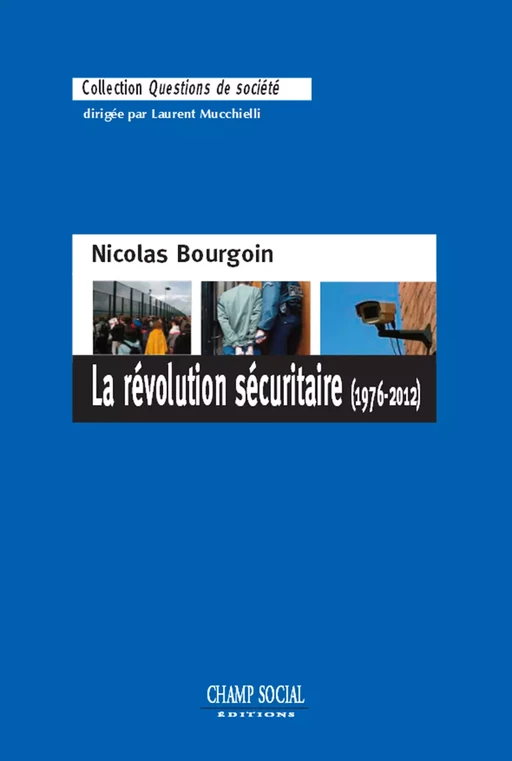 La révolution sécuritaire (1976-2012) - Nicolas BOURGOIN - Champ social Editions