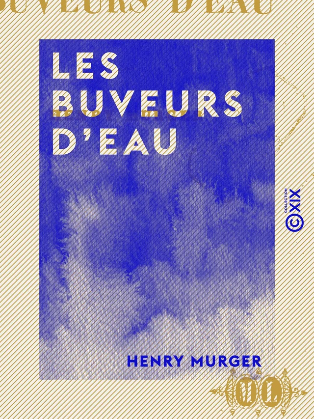 Les Buveurs d'eau - Henri Murger - Collection XIX