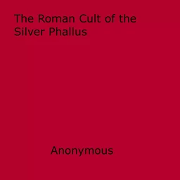 The Roman Cult of the Silver Phallus