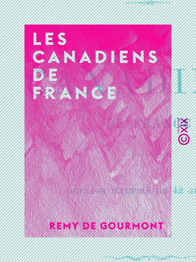 Les Canadiens de France - Remy de Gourmont - Collection XIX