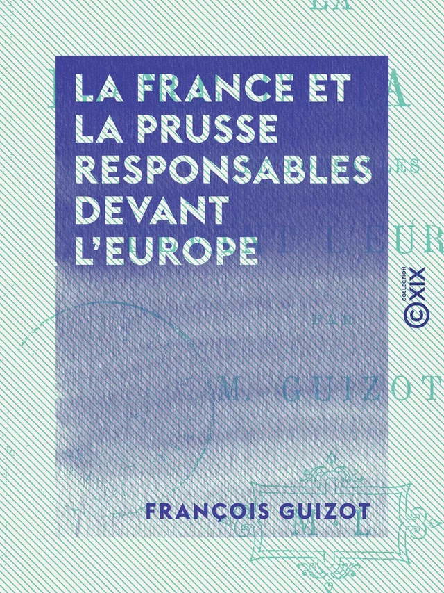 La France et la Prusse responsables devant l'Europe - François Guizot - Collection XIX