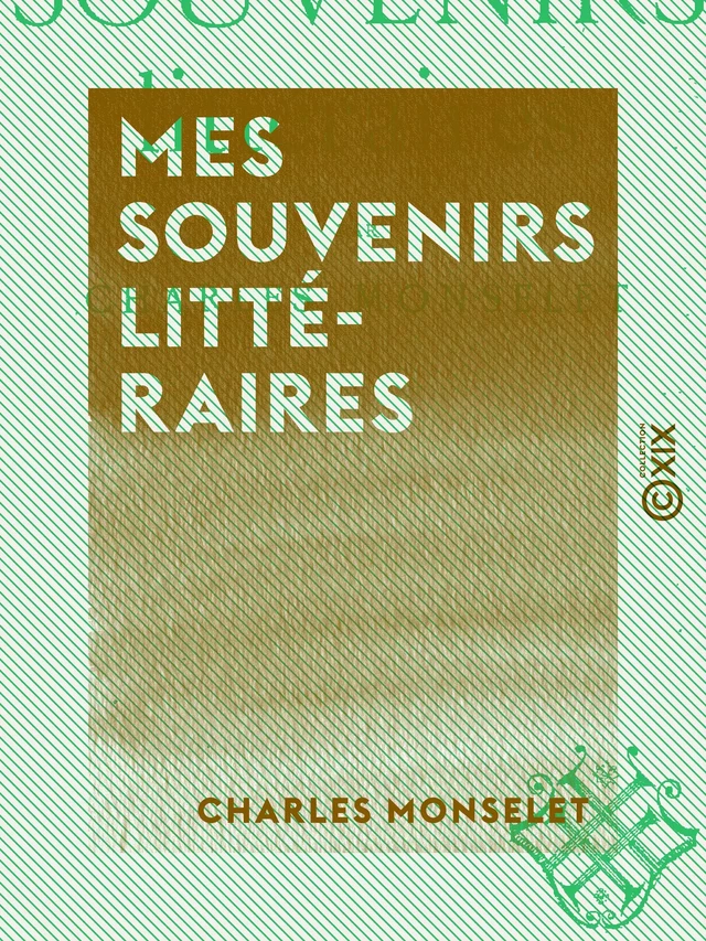 Mes souvenirs littéraires - Charles Monselet - Collection XIX