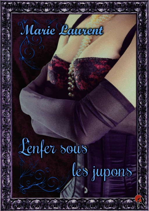 L'enfer sous les jupons - Marie Laurent - Editions Artalys