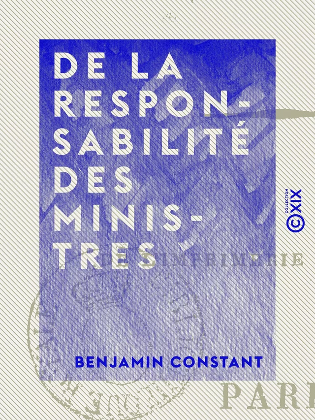 De la responsabilité des ministres - Benjamin Constant - Collection XIX