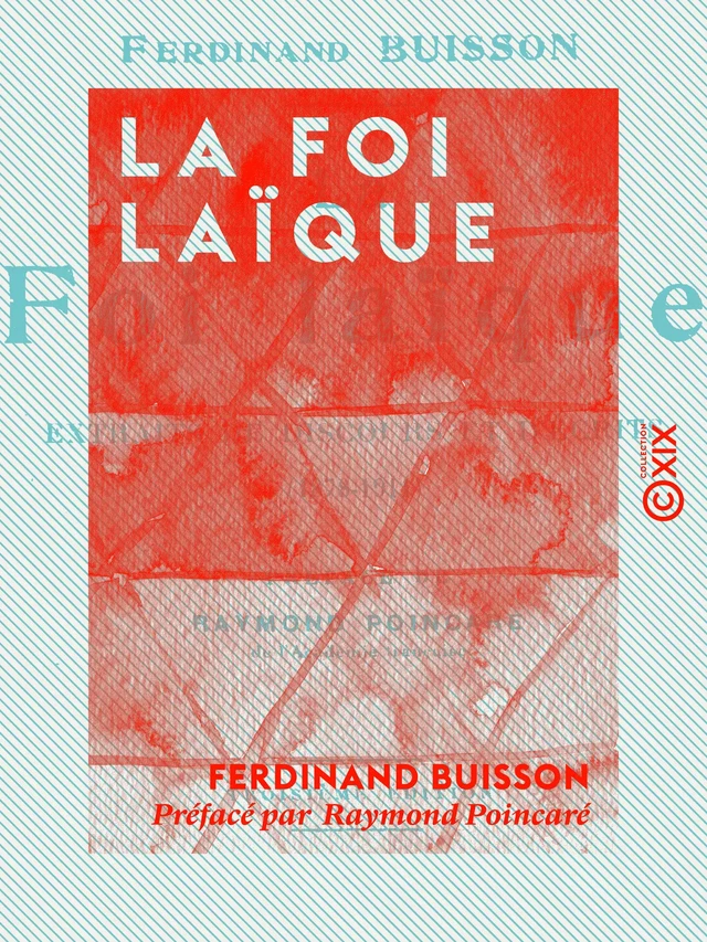 La Foi laïque - Raymond Poincaré, Ferdinand Buisson - Collection XIX