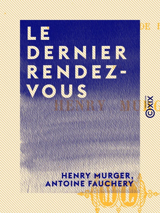 Le Dernier Rendez-vous - Henry Murger, Antoine Fauchery - Collection XIX