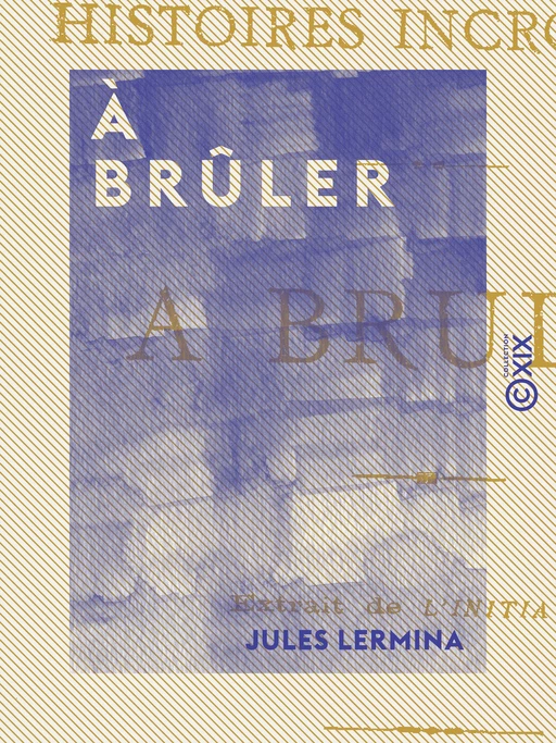 À brûler - Jules Lermina - Collection XIX