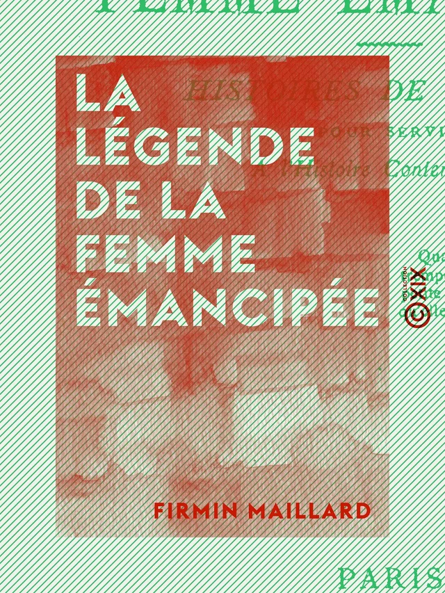 La Légende de la femme émancipée - Firmin Maillard - Collection XIX