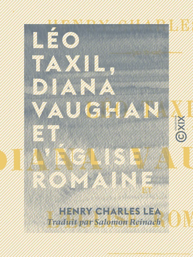 Léo Taxil, Diana Vaughan et l'Église romaine - Henry Charles Lea - Collection XIX