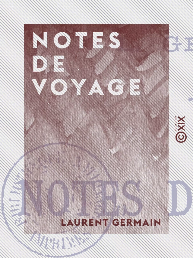 Notes de voyage - Laurent Germain - Collection XIX