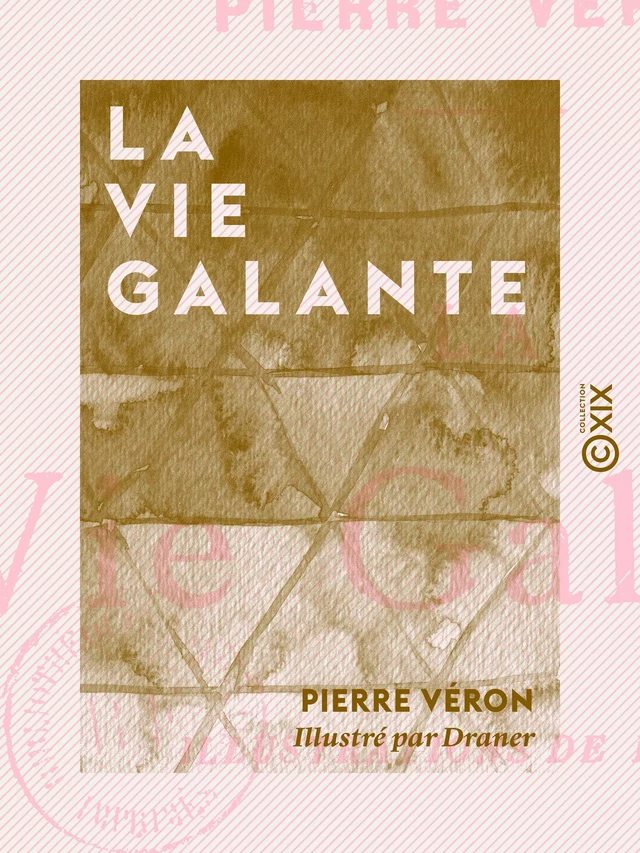 La Vie galante - Pierre Véron - Collection XIX