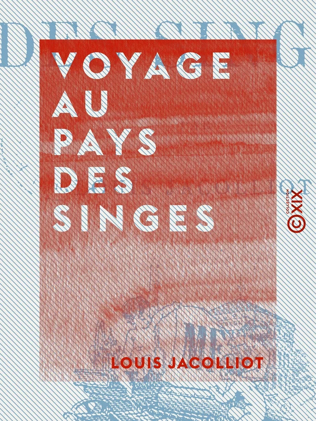 Voyage au pays des singes - Louis Jacolliot - Collection XIX