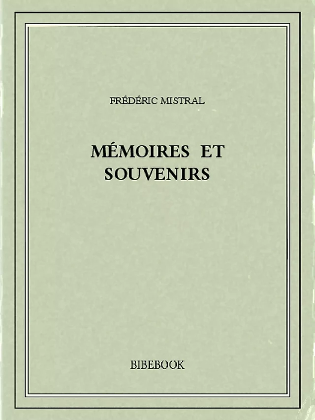 Mémoires et souvenirs - Frédéric Mistral - Bibebook