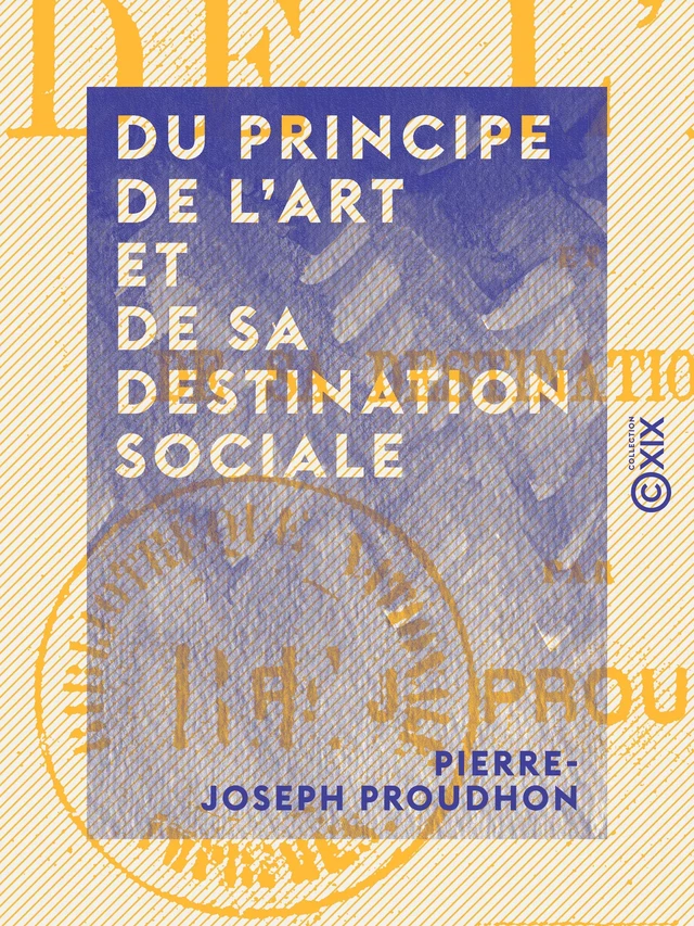 Du principe de l'art et de sa destination sociale - Pierre-Joseph Proudhon - Collection XIX