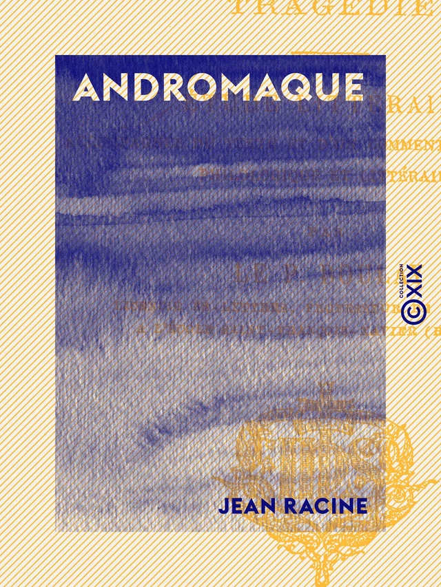 Andromaque - Jean Racine - Collection XIX