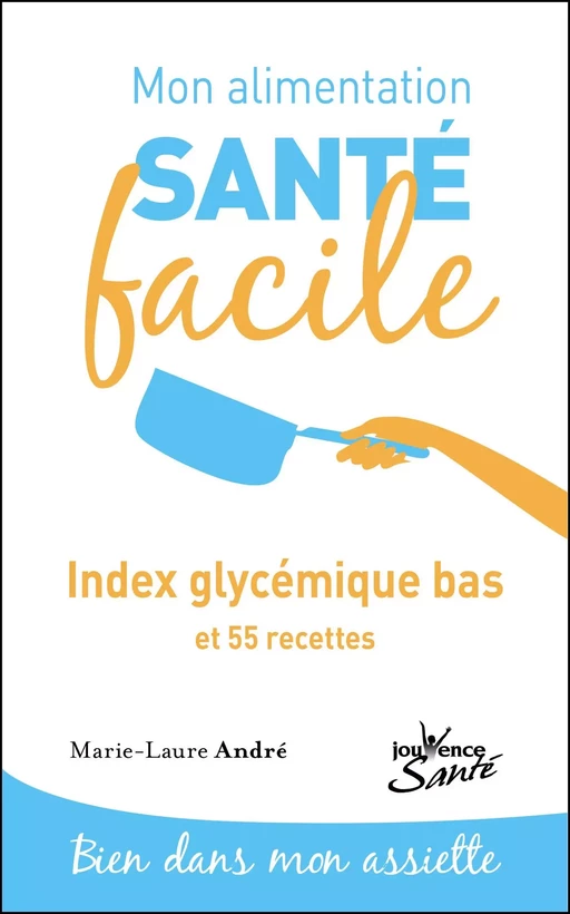 Mon alimentation santé facile : Index glycémique bas - Marie-Laure André - Éditions Jouvence