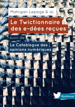 Le Twictionnaire des e-dées reçues suivi de Le Catablogue des opinions numériques