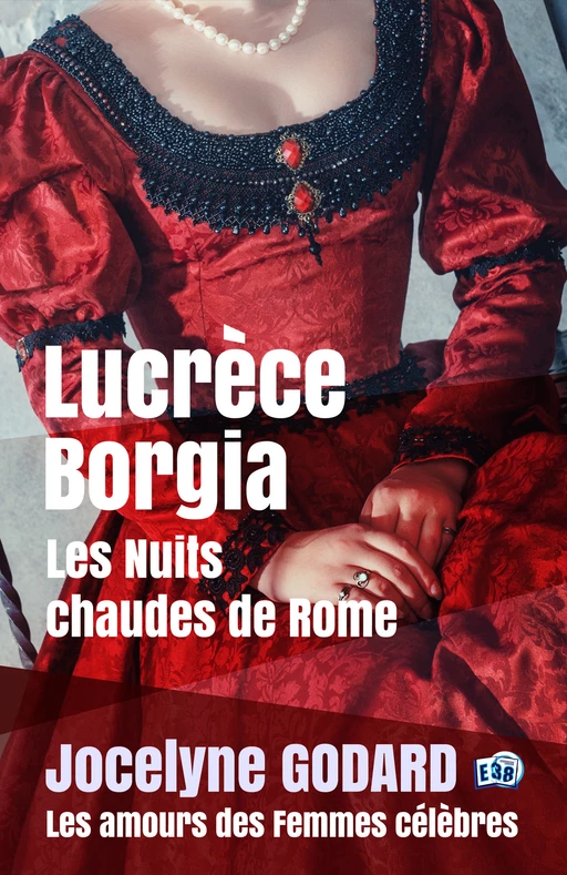 Lucrèce Borgia, Les nuits chaudes de Rome - Jocelyne Godard - Les éditions du 38